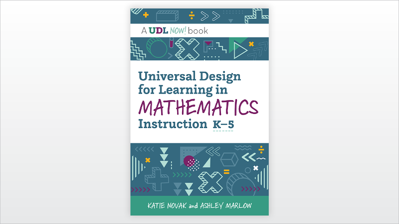 Universal Design for Learning in Mathematics, K-5 by Katie Novak and Ashley Marlow, a UDL Now! Book
